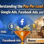 Understanding the Pay Per Lead Model: Comparing Google Ads, Facebook Ads, and Reno Leadz