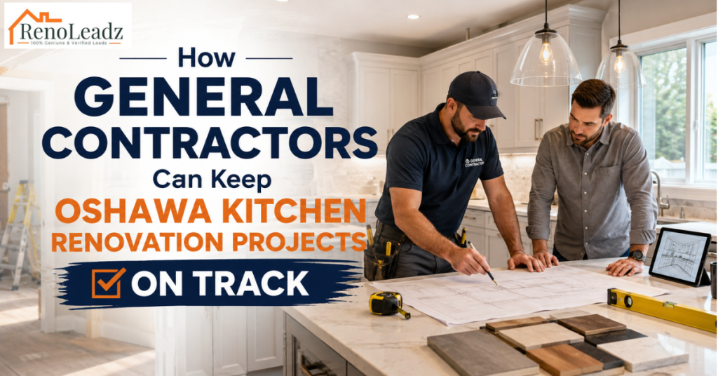 How General Contractors Can Keep Oshawa Kitchen Renovation Projects on Track